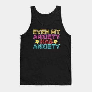 Even My Anxiety Has Anxiety Tank Top